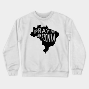 Pray for Amazonia black tee Crewneck Sweatshirt